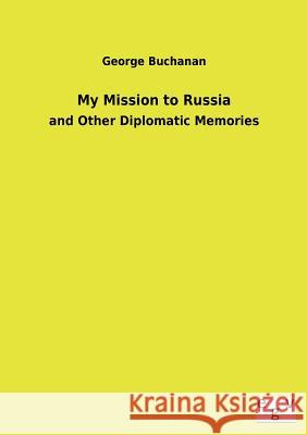 My Mission to Russia George Buchanan 9783734000362 Salzwasser-Verlag Gmbh