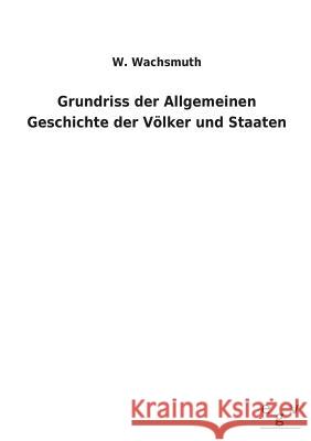 Grundriss Der Allgemeinen Geschichte Der Volker Und Staaten W. Wachsmuth 9783734000652 Salzwasser-Verlag Gmbh