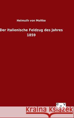 Der italienische Feldzug des Jahres 1859 Helmuth Von Moltke 9783734000720 Salzwasser-Verlag Gmbh