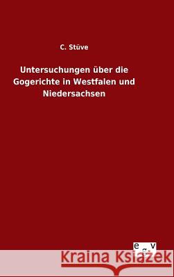 Untersuchungen über die Gogerichte in Westfalen und Niedersachsen C Stüve 9783734000935 Salzwasser-Verlag Gmbh