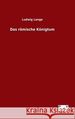 Das römische Königtum Ludwig Lange 9783734001536 Salzwasser-Verlag Gmbh