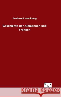 Geschichte der Alemannen und Franken Ferdinand Huschberg 9783734001567