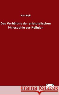 Das Verhältnis der aristotelischen Philosophie zur Religion Karl Bell 9783734001604
