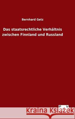 Das staatsrechtliche Verhältnis zwischen Finnland und Russland Bernhard Getz 9783734001628 Salzwasser-Verlag Gmbh