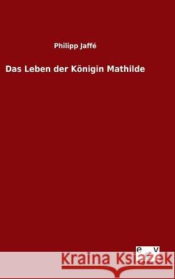 Das Leben der Königin Mathilde Philipp Jaffe 9783734001642 Salzwasser-Verlag Gmbh