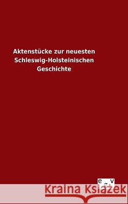 Aktenstücke zur neuesten Schleswig-Holsteinischen Geschichte Ohne Autor 9783734002045 Salzwasser-Verlag Gmbh