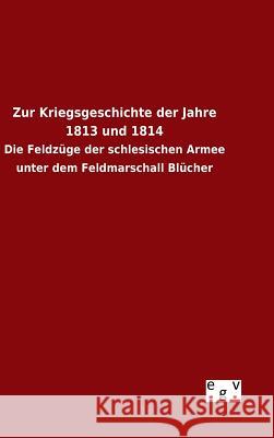 Zur Kriegsgeschichte der Jahre 1813 und 1814 C. V. W. 9783734002106 Salzwasser-Verlag Gmbh