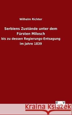 Serbiens Zustände unter dem Fürsten Milosch Richter, Wilhelm 9783734002304