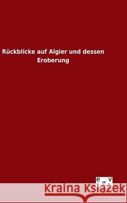 Rückblicke auf Algier und dessen Eroberung Ohne Autor 9783734002465 Salzwasser-Verlag Gmbh