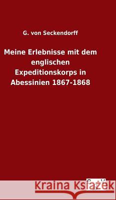 Meine Erlebnisse mit dem englischen Expeditionskorps in Abessinien 1867-1868 G Von Seckendorff 9783734002649 Salzwasser-Verlag Gmbh