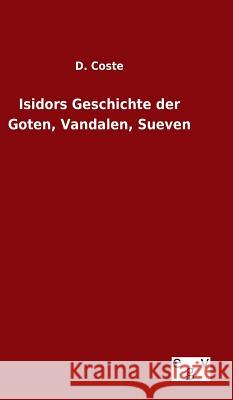 Isidors Geschichte der Goten, Vandalen, Sueven Coste, D. 9783734002731 Salzwasser-Verlag Gmbh