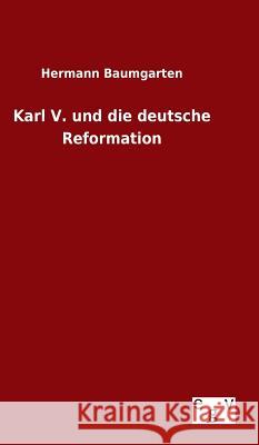 Karl V. und die deutsche Reformation Baumgarten, Hermann 9783734002816