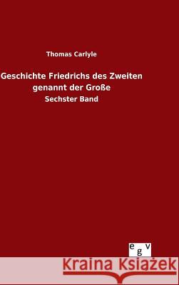 Geschichte Friedrichs des Zweiten genannt der Große Carlyle, Thomas 9783734003028 Salzwasser-Verlag Gmbh