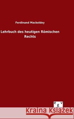 Lehrbuch des heutigen Römischen Rechts Ferdinand Mackeldey 9783734003103 Salzwasser-Verlag Gmbh