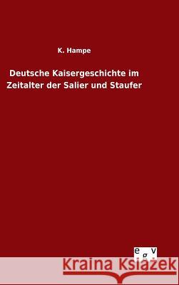 Deutsche Kaisergeschichte im Zeitalter der Salier und Staufer K. Hampe 9783734003318