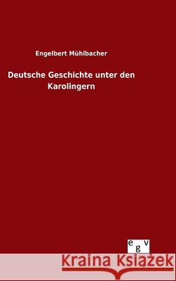 Deutsche Geschichte unter den Karolingern Engelbert Muhlbacher 9783734003356