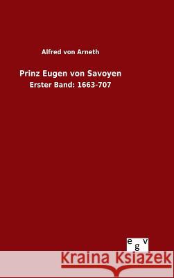 Prinz Eugen von Savoyen Alfred Von Arneth 9783734003493 Salzwasser-Verlag Gmbh