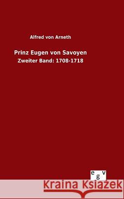 Prinz Eugen von Savoyen Arneth, Alfred Von 9783734003509 Salzwasser-Verlag Gmbh