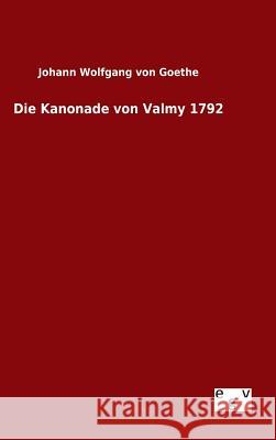 Die Kanonade von Valmy 1792 Johann Wolfgang Von Goethe 9783734003585 Salzwasser-Verlag Gmbh