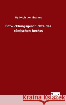 Entwicklungsgeschichte des römischen Rechts Rudolph Von Ihering 9783734003592 Salzwasser-Verlag Gmbh