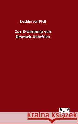 Zur Erwerbung von Deutsch-Ostafrika Joachim Von Pfeil 9783734003837