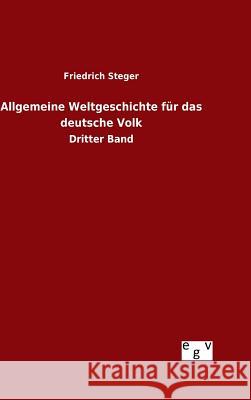 Allgemeine Weltgeschichte für das deutsche Volk Steger, Friedrich 9783734003912 Salzwasser-Verlag Gmbh