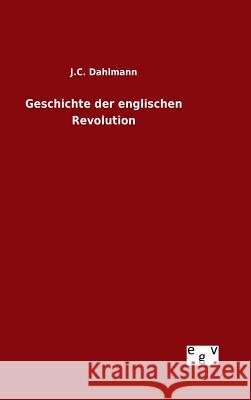 Geschichte der englischen Revolution J. C. Dahlmann 9783734004001