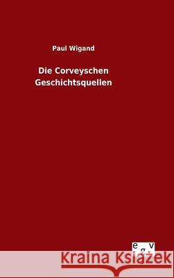 Die Corveyschen Geschichtsquellen Paul Wigand 9783734004223