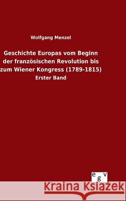Geschichte Europas vom Beginn der französischen Revolution bis zum Wiener Kongress (1789-1815) Menzel, Wolfgang 9783734004582 Salzwasser-Verlag Gmbh