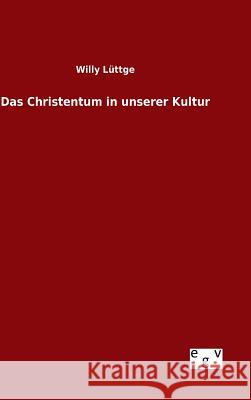 Das Christentum in unserer Kultur Willy Luttge 9783734005077