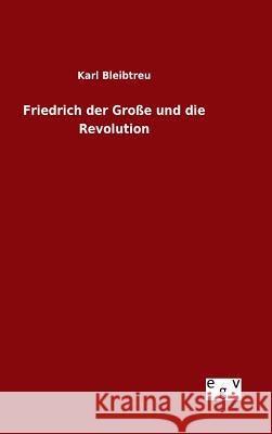 Friedrich der Große und die Revolution Karl Bleibtreu 9783734005138 Salzwasser-Verlag Gmbh
