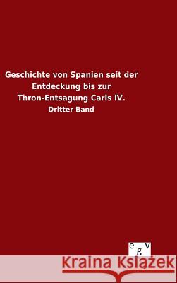 Geschichte von Spanien seit der Entdeckung bis zur Thron-Entsagung Carls IV. Ohne Autor 9783734005169 Salzwasser-Verlag Gmbh