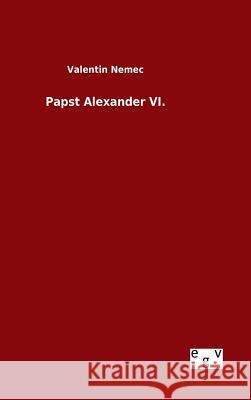 Papst Alexander VI. Valentin Nemec 9783734005213 Salzwasser-Verlag Gmbh