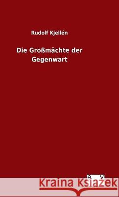 Die Großmächte der Gegenwart Kjellén, Rudolf 9783734005312 Europäischer Geschichtsverlag