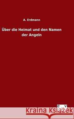 Über die Heimat und den Namen der Angeln A. Erdmann 9783734005435 Salzwasser-Verlag Gmbh