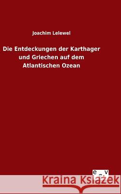 Die Entdeckungen der Karthager und Griechen auf dem Atlantischen Ozean Joachim Lelewel 9783734005466 Salzwasser-Verlag Gmbh