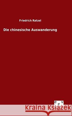 Die chinesische Auswanderung Friedrich Ratzel 9783734005497