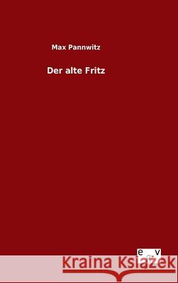 Der alte Fritz Max Pannwitz 9783734005657