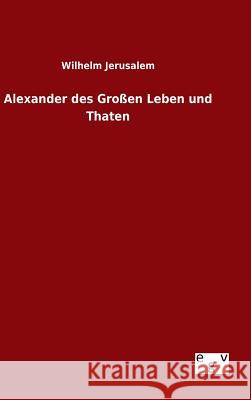 Alexander des Großen Leben und Thaten Wilhelm Jerusalem 9783734005947