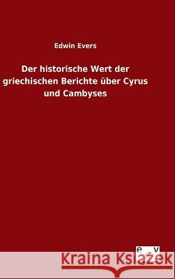 Der historische Wert der griechischen Berichte über Cyrus und Cambyses Edwin Evers 9783734005961