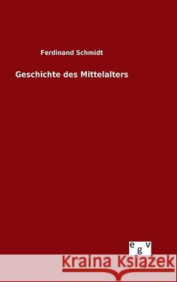 Geschichte des Mittelalters Ferdinand Schmidt   9783734006081 Salzwasser-Verlag Gmbh