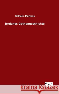 Jordanes Gothengeschichte Wilhelm Martens   9783734006180