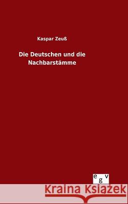 Die Deutschen und die Nachbarstämme Kaspar Zeuss 9783734006708 Salzwasser-Verlag Gmbh