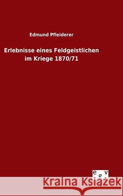 Erlebnisse eines Feldgeistlichen im Kriege 1870/71 Edmund Pfleiderer 9783734006760 Salzwasser-Verlag Gmbh