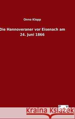 Die Hannoveraner vor Eisenach am 24. Juni 1866 Onno Klopp 9783734006869 Salzwasser-Verlag Gmbh