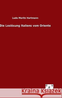 Die Loslösung Italiens vom Oriente Ludo Moritz Hartmann 9783734007064 Salzwasser-Verlag Gmbh