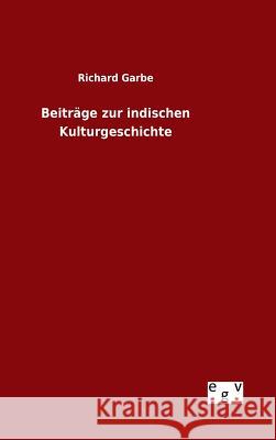 Beiträge zur indischen Kulturgeschichte Richard Garbe 9783734007101 Salzwasser-Verlag Gmbh