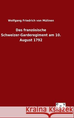 Das französische Schweizer-Garderegiment am 10. August 1792 Wolfgang Friedrich Von Mulinen 9783734007118