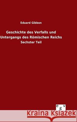 Geschichte des Verfalls und Untergangs des Römischen Reichs Eduard Gibbon 9783734007149