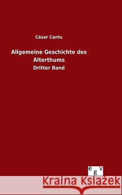 Allgemeine Geschichte des Alterthums Cantu, Cäsar 9783734007316